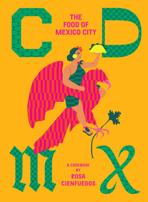 CDMX: The Food of Mexico City (Cienfuegos Rosa)(Pevná vazba)