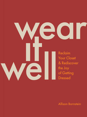 Wear It Well: Reclaim Your Closet and Rediscover the Joy of Getting Dressed (Bornstein Allison)(Paperback)
