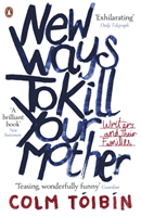 New Ways to Kill Your Mother - Writers and Their Families (Toibin Colm)(Paperback / softback)