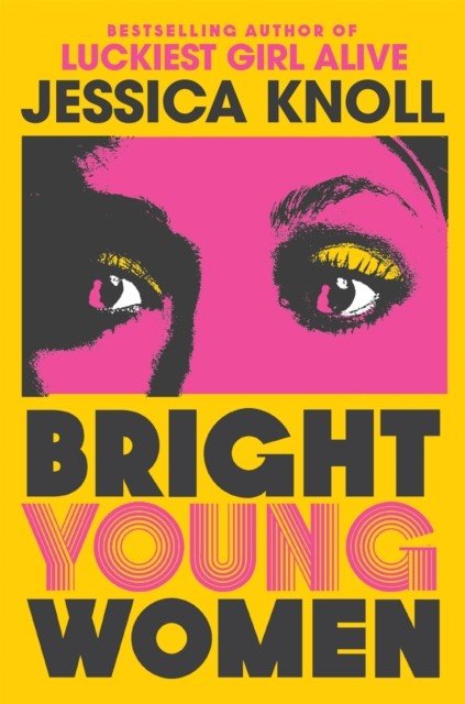 Bright Young Women - The chilling new novel from the author of the Netflix sensation Luckiest Girl Alive (Knoll Jessica (Author))(Pevná vazba)