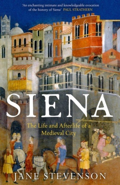 Siena - The Life and Afterlife of a Medieval City (Stevenson Jane)(Paperback / softback)