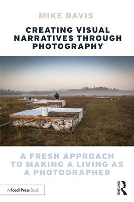 Creating Visual Narratives Through Photography: A Fresh Approach to Making a Living as a Photographer (Davis Mike)(Paperback)