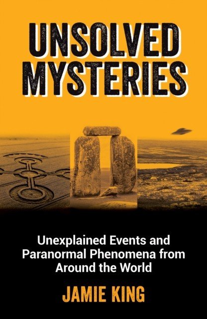 Unsolved Mysteries - Unexplained Events and Paranormal Phenomena from Around the World (King Jamie)(Paperback / softback)
