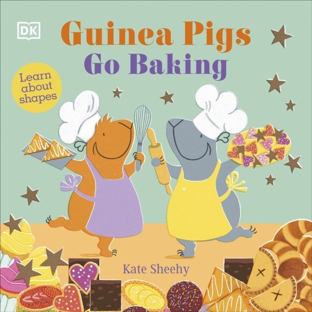 Guinea Pigs Go Baking - Learn About Shapes (Sheehy Kate)(Board book)