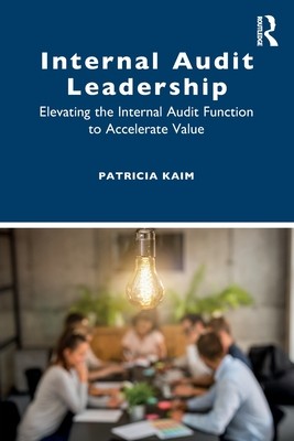 Internal Audit Leadership: Elevating the Internal Audit Function to Accelerate Value (Kaim Patricia)(Paperback)