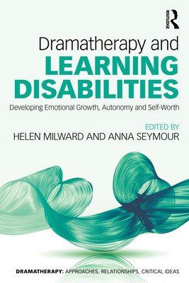 Dramatherapy and Learning Disabilities: Developing Emotional Growth, Autonomy and Self-Worth (Milward Helen)(Paperback)