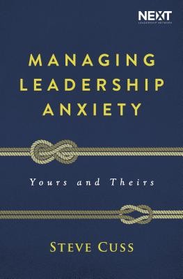 Managing Leadership Anxiety: Yours and Theirs (Cuss Steve)(Paperback)