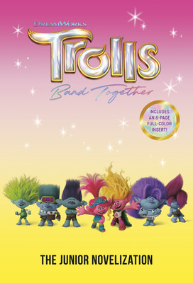 Trolls Band Together: The Junior Novelization (DreamWorks Trolls) (Random House)(Paperback)