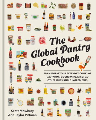 The Global Pantry Cookbook: Transform Your Everyday Cooking with Tahini, Gochujang, Miso, and Other Irresistible Ingredients (Mowbray Scott)(Pevná vazba)