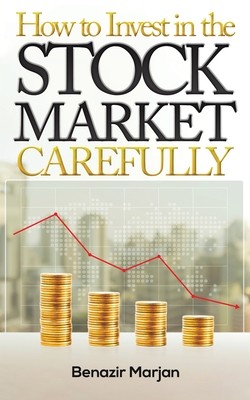How to Invest in the Stock Market Carefully (Marjan Benazir)(Paperback)
