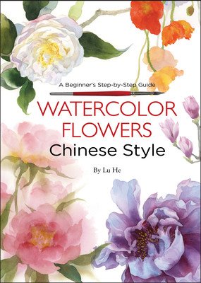 Watercolor Flowers Chinese Style - A Beginner's Step-by-Step Guide (He Lu)(Paperback / softback)