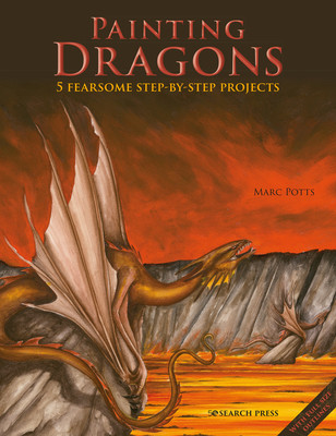 Painting Dragons: 5 Fearsome Step-By-Step Projects, Plus Outlines (Potts Marc)(Paperback)