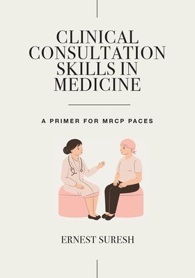 Clinical Consultation Skills in Medicine: A Primer for MRCP Paces (Suresh Ernest)(Paperback)