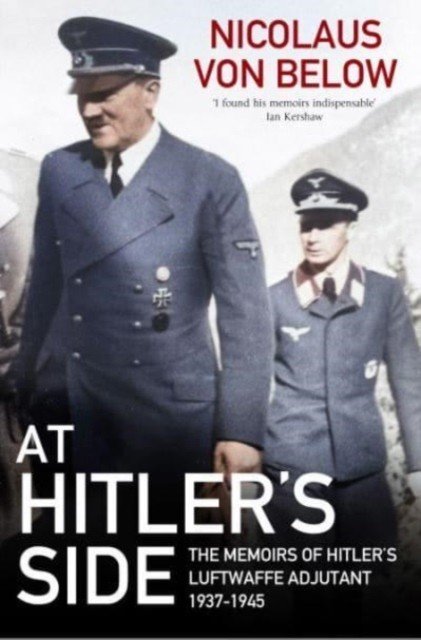 At Hitler's Side - The Memoirs of Hitler's Luftwaffe Adjutant, 1937 1945 (Below Nicolaus von)(Paperback / softback)