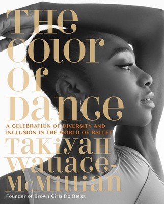 The Color of Dance: A Celebration of Diversity and Inclusion in the World of Ballet (Wallace-McMillian Takiyah)(Pevná vazba)
