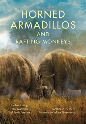 Horned Armadillos and Rafting Monkeys: The Fascinating Fossil Mammals of South America (Croft Darin A.)(Pevná vazba)