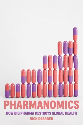 Pharmanomics: How Big Pharma Destroys Global Health (Dearden Nick)(Pevná vazba)