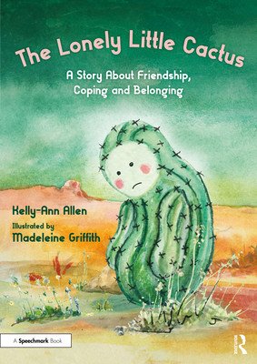 The Lonely Little Cactus: A Story about Friendship, Coping and Belonging (Allen Kelly-Ann)(Paperback)