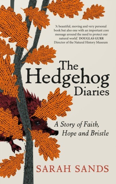 Hedgehog Diaries - 'The most poignant and heartwarming memoir of the year' (Sands Sarah)(Pevná vazba)