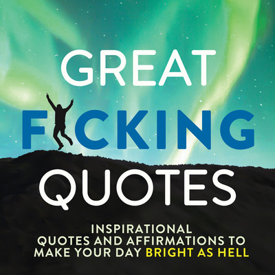 Great F*cking Quotes: Inspirational Quotes and Affirmations to Make Your Day Bright as Hell (Michaels Olive)(Pevná vazba)