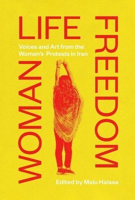 Woman Life Freedom: Voices and Art from the Women's Protests in Iran (Halasa Malu)(Paperback)