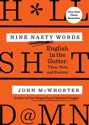 Nine Nasty Words: English in the Gutter: Then, Now, and Forever (McWhorter John)(Paperback)