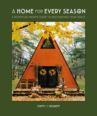 A Home for Every Season: A Month-By-Month Guide to Decorating Your Space (Degreff Steffy)(Pevná vazba)