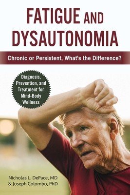 Fatigue and Dysautonomia: Chronic or Persistent, What's the Difference? (DePace Nicholas L.)(Paperback)