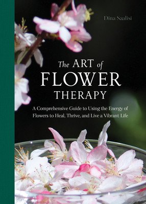 The Art of Flower Therapy: A Comprehensive Guide to Using the Energy of Flowers to Heal, Thrive, and Live a Vibrant Life (Saalisi Dina)(Pevná vazba)