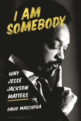 I Am Somebody: Why Jesse Jackson Matters (Masciotra David)(Paperback)