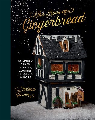 The Gingerbread Book: 50 Spiced Bakes, Houses, Cookies, Desserts and More (Garcia Helena)(Pevná vazba)
