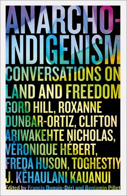 Anarcho-Indigenism: Conversations on Land and Freedom (Dupuis-Dri Francis)(Paperback)