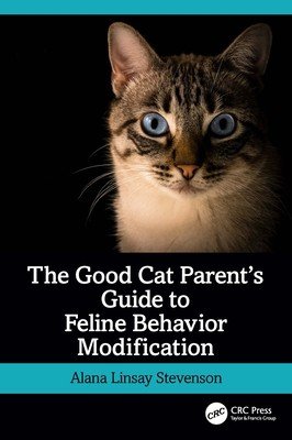 The Good Cat Parent's Guide to Feline Behavior Modification (Linsay Stevenson Alana)(Paperback)