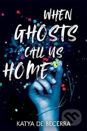 When Ghosts Call Us Home - Katya de Becerra