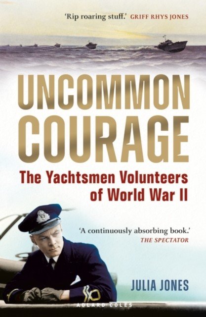Uncommon Courage - The Yachtsmen Volunteers of World War II (Jones Julia)(Paperback / softback)