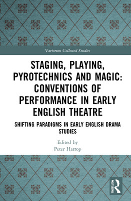Staging, Playing, Pyrotechnics and Magic: Conventions of Performance in Early English Theatre: Shifting Paradigms in Early English Drama Studies (Butterworth Philip)(Pevná vazba)