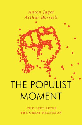 The Populist Moment: The Left After the Great Recession (Jager Anton)(Paperback)