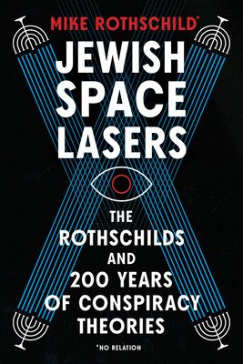 Jewish Space Lasers: The Rothschilds and 200 Years of Conspiracy Theories (Rothschild Mike)(Pevná vazba)