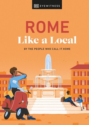 Rome Like a Local: By the People Who Call It Home (Dk Eyewitness)(Pevná vazba)