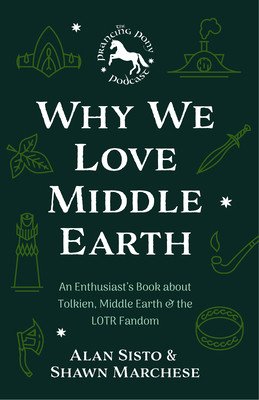 Why We Love Middle-Earth: An Enthusiast's Book about Tolkien, Middle-Earth, and the Lotr Fandom (a Middle-Earth Treasury) (Marchese Shawn E.)(Paperback)