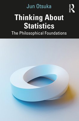 Thinking About Statistics: The Philosophical Foundations (Otsuka Jun)(Paperback)
