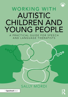 Working with Autistic Children and Young People: A Practical Guide for Speech and Language Therapists (Mordi Sally)(Paperback)