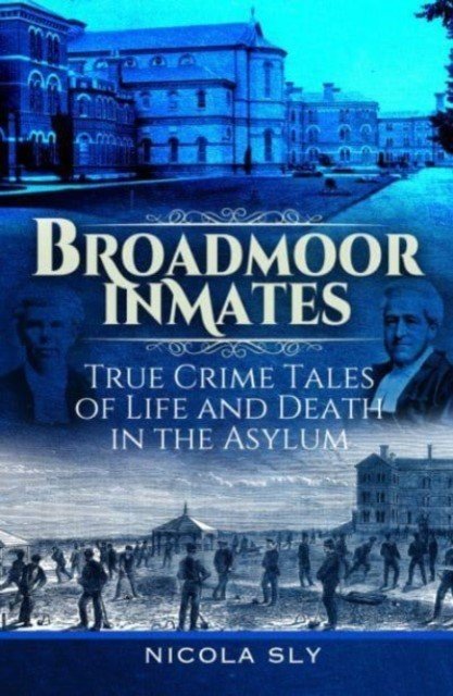 Broadmoor Inmates: True Crime Tales of Life and Death in the Asylum (Sly Nicola)(Pevná vazba)