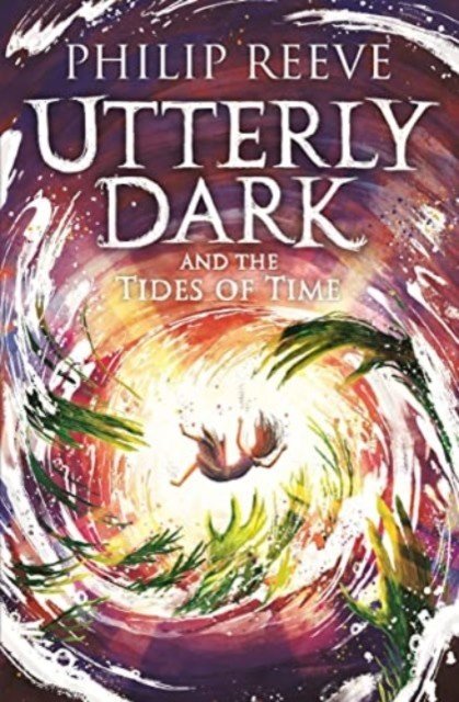 Utterly Dark and the Tides of Time (Reeve Philip)(Paperback / softback)