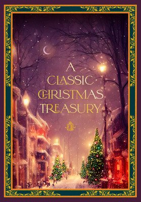 A Classic Christmas Treasury: Includes 'Twas the Night Before Christmas, the Nutcracker and the Mouse King, and a Christmas Carol (Dickens Charles)(Pevná vazba)