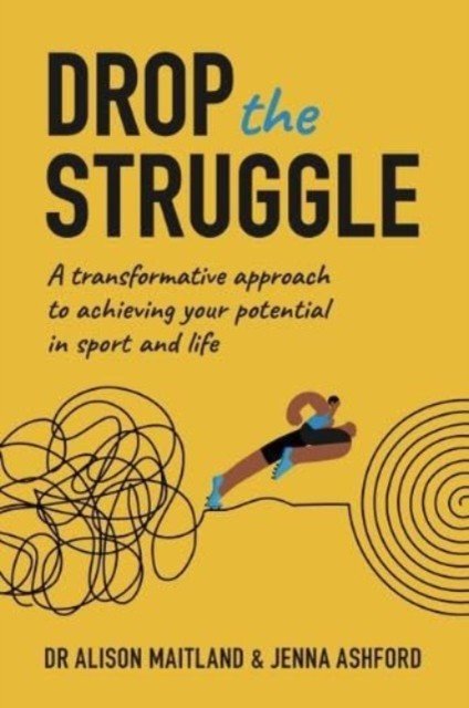 Drop The Struggle - A Transformative Approach to Achieving Your Potential In Sport and Life (Maitland Alison)(Paperback / softback)