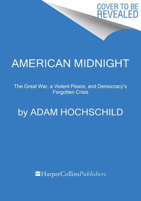 American Midnight: The Great War, a Violent Peace, and Democracy's Forgotten Crisis (Hochschild Adam)(Paperback)