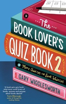 The Book Lover's Quiz Book 2: More Quizzes for Book Whizzes (Wigglesworth Gary)(Pevná vazba)