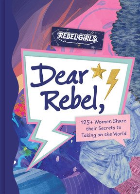 Dear Rebel: 145 Women Share Their Best Advice for the Girls of Today (Rebel Girls)(Pevná vazba)