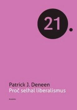 Proč selhal liberalismus - J. Patrick Deneen